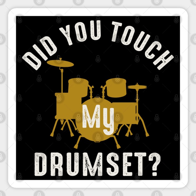 Did You Touch My Drumset? Magnet by Alema Art